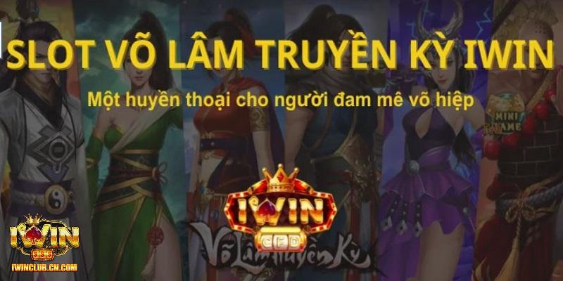 Võ Lâm Truyền Kỳ - Săn Hũ IWIN Từ Tựa Game Đình Đám Một Thời 3 Giới thiệu về tựa game võ lâm truyền kỳ IWIN
